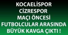 Kocaelispor - Cizre maçı öncesi büyük kavga!