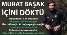 Murat Başak içini döktü 