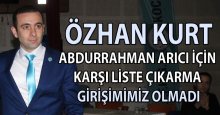 Özhan Kurt: Arıcı için karşı liste girişimi yapmadık