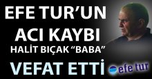 Efe Tur’un acı kaybı Halit Bıçak “Baba” vefat etti