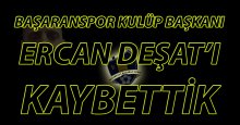 Ercan Deşat’ı kaybettik!