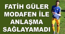 Fatih Güler Modafen ile anlaşamadı