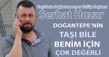 Serhat Hozar: Doğantepe’nin taşı bile çok değerli