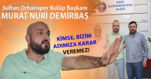 Demirbaş: Bizim adımıza kimse karar veremez