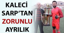 Kaleci Sarp’tan zorunlu ayrılık