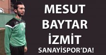 Mesut Baytar İzmit Sanayispor’da!