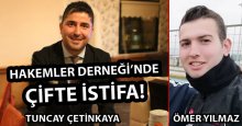 Hakemler Derneği’nde iki istifa birden!