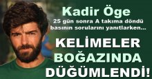 Kadir Öge: O sahaya çıkamamak en büyük cezaydı 