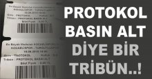 Protkol Basın Alt diye bir tribün???