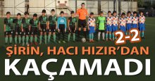 Şirin, Hacı Hızır’dan kaçamadı! “2-2”