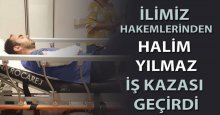 Hakem Halim Yılmaz iş kazası geçirdi!