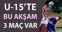 U-15’lerde bu akşam 3 maç var