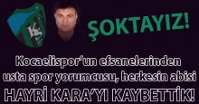 Kocaelispor efsanesi Hayri Kara’yı kaybettik!