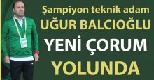 Uğur Balcıoğlu, Yeni Çorum yolunda