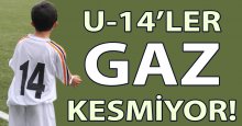 U-14'ler gaz kesmiyor!