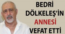 Bedri Dölkeleş'in annesi vefat etti