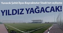Yuvacık Stadı’nın açılışına yıldız yağacak!