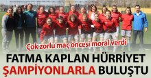 Fatma Kaptan Hürriyet, şampiyonlarla buluştu!