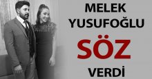 Melek Yusufoğlu söz verdi!