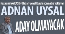 Adnan Uysal aday olmayacak