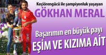 Gökhan Meral: Şampiyonluğu eşim ve kızıma armağan ediyorum