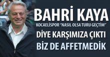 Kaya: Kocaeli “Turu geçtim” dedi, biz de affetmedik