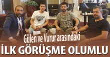 Gülen ve Vurur arasındaki ilk görüşme olumlu