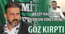 Recep Haldız da Özön’ün yönetimine göz kırptı