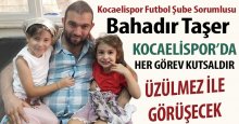 Bahadır Taşer: Kocaelispor’da her görev kutsaldır