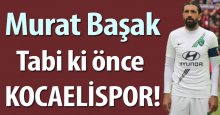 Murat Başak: Tabi ki önceliğim Kocaelispor!