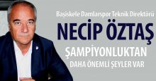 Necip Öztaş: Şampiyonluktan daha önemli şeyler var