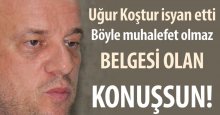 Uğur Koştur: Belgesi olan konuşsun!
