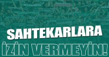 Sahtekarlara İZİN VERMEYİN!