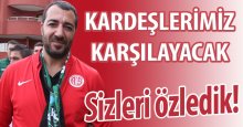 Kardeşlerimiz karşılayacak