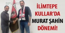 İlimtepe Kullar’da Murat Şahin dönemi