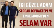 Serdar Topraktepe ve Emre Morgil selam gönderdi