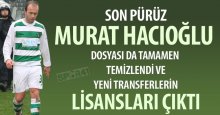 Murat Hacıoğlu kan kustursa da lisanslar çıktı!