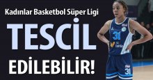 Kadınlar Basketbol Süper Ligi tescil edilebilir!