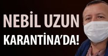 Nebil Uzun karantinada!