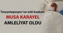 Musa Karayel burun ameliyatı geçirdi