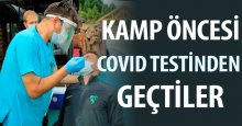 Kamp öncesi Covid-19 testinden geçtiler