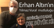 Erhan Altın’ın Yılmaz Vural mutluluğu