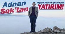 Adnan Sak’tan Afyon Kocaöz'e çok önemli yatırım!
