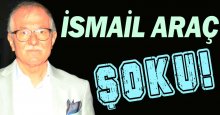 İsmail Araç şoku!