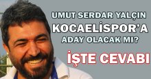 Umut Serdar Yalçın aday olacak mı? İşte cevabı...