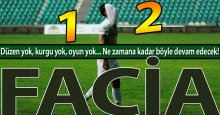 Düzen yok, kurgu yok, oyun yok! FACİA! “1-2”