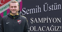 İzmitli Semih Üstün: Şampiyon olacağız