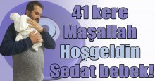41 kere Maşallah Sedat bebek!