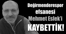 Değirmenderespor efsanesi Mehmet Eslek’i kaybettik