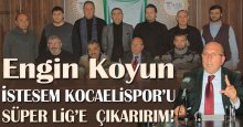 Engin Koyun: İstesem Kocaelispor’u Süper Lig’e çıkarırım!